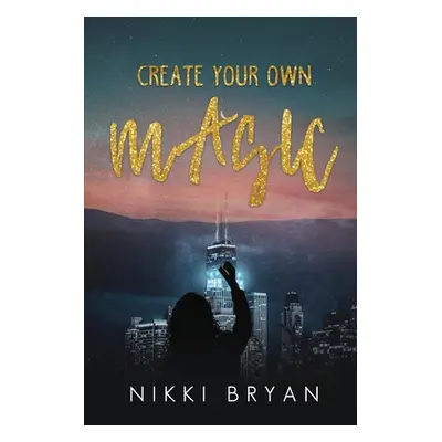 "Create Your Own Magic" - "" ("Bryan Nikki")(Paperback)