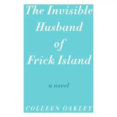 "The Invisible Husband of Frick Island" - "" ("Oakley Colleen")(Paperback)