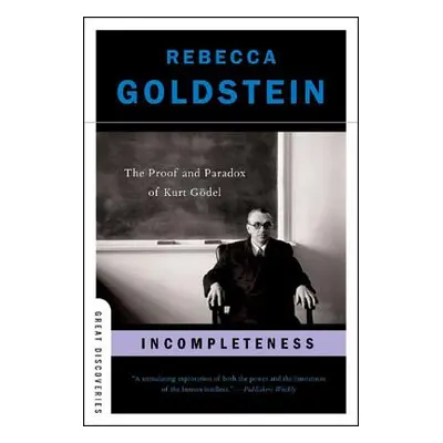 "Incompleteness: The Proof and Paradox of Kurt Gdel" - "" ("Goldstein Rebecca")(Paperback)