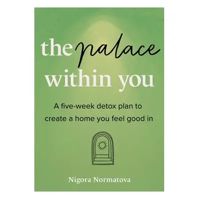 "The Palace Within You: A five-week detox plan to create a home you feel good in" - "" ("Normato