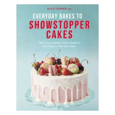 "Everyday Bakes to Showstopper Cakes" - "" ("Turner Mich")(Pevná vazba)