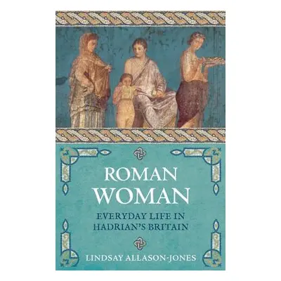 "Roman Woman: Everyday Life in Hadrian's Britain" - "" ("Allason-Jones Lindsay")(Paperback)