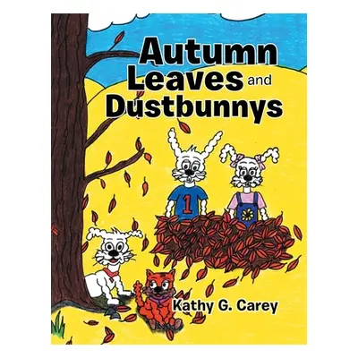 "Autumn Leaves and Dustbunnys" - "" ("Carey Kathy G.")(Paperback)