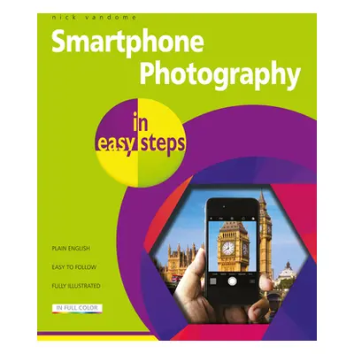 "Smartphone Photography in Easy Steps: Covers Iphones and Android Phones" - "" ("Vandome Nick")(