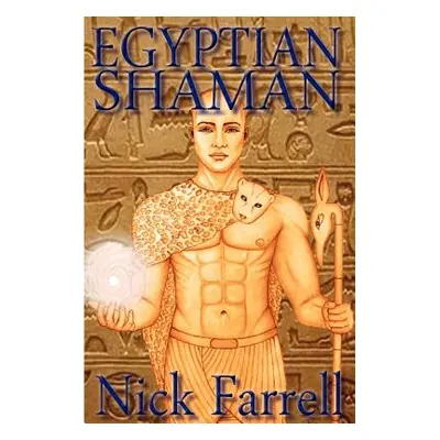 "Egyptian Shaman: The Primal Spiritual Path of Ancient Egypt" - "" ("Farrell Nick")(Paperback)