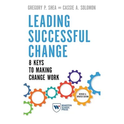 "Leading Successful Change: 8 Keys to Making Change Work" - "" ("Shea Gregory P.")(Paperback)