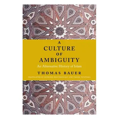 "A Culture of Ambiguity: An Alternative History of Islam" - "" ("Bauer Thomas")(Paperback)