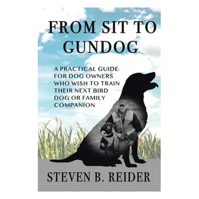 "From Sit to Gundog" - "" ("Reider Steven B.")(Paperback)