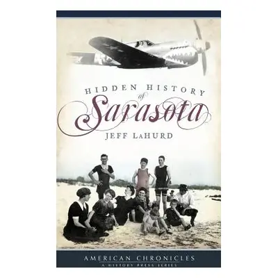 "Hidden History of Sarasota" - "" ("Lahurd Jeff")(Pevná vazba)