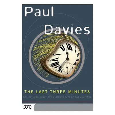 "The Last Three Minutes: Conjectures about the Ultimate Fate of the Universe" - "" ("Davies Paul