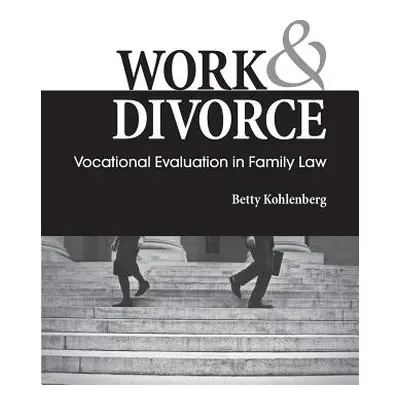 "Work & Divorce: Vocational Evaluation in Family Law" - "" ("Kohlenberg Betty")(Paperback)