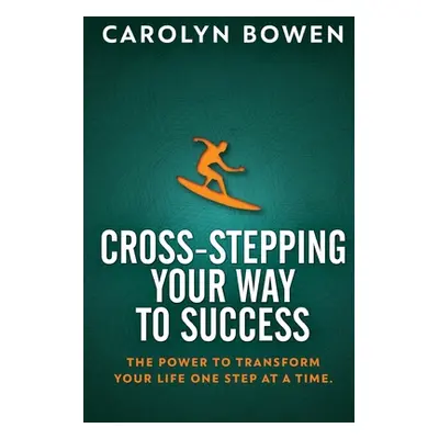 "Cross-Stepping Your Way To Success: The Power to Transform Your Life One Step at a Time!" - "" 