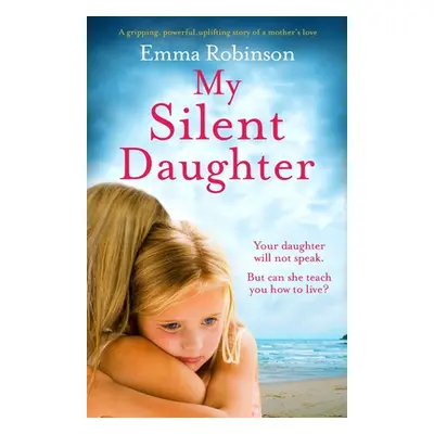 "My Silent Daughter: A gripping, powerful, uplifting story of a mother's love" - "" ("Robinson E