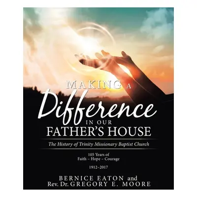 "Making a Difference in Our Father's House: The History of Trinity Missionary Baptist Church" - 