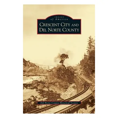 "Crescent City and del Norte County" - "" ("del Norte County Historical Society")(Pevná vazba)