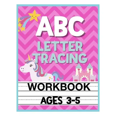 "ABC Letter Tracing Workbook Ages 3-5: Kids Pre-K, Kindergarten, and Preschool Practice Book to 