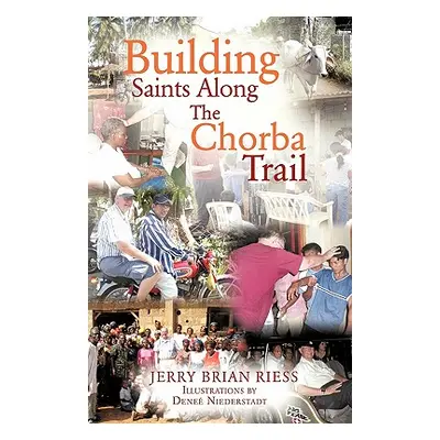 "Building Saints Along the Chorba Trail" - "" ("Riess Jerry Brian")(Paperback)