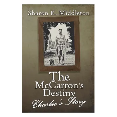 "The McCarron's Destiny: Charlie's Story" - "" ("Middleton Sharon")(Paperback)