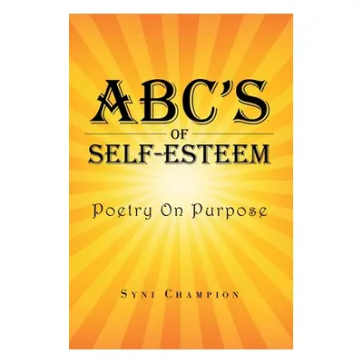 "ABC's of Self Esteem: Poetry on Purpose" - "" ("Champion Syni")(Paperback)