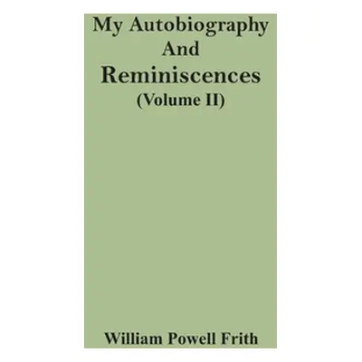 "My Autobiography And Reminiscences (Volume II)" - "" ("Powell Frith William")(Paperback)