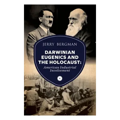 "Darwinian Eugenics and the Holocaust: American Industrial Involvement" - "" ("Bergman Jerry")(P