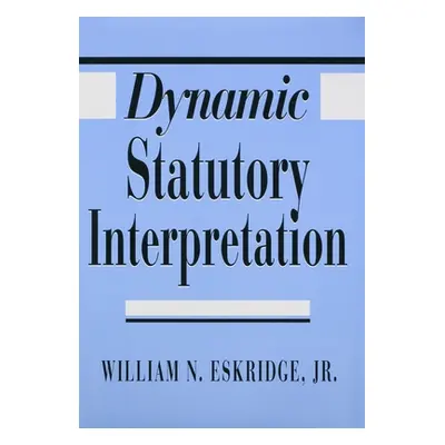 "Dynamic Statutory Interpretation" - "" ("Eskridge William N.")(Pevná vazba)