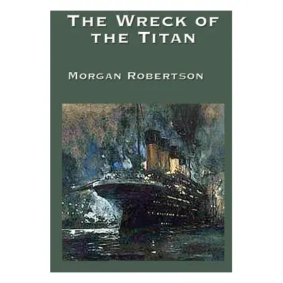 "The Wreck of the Titan" - "" ("Robertson Morgan")(Paperback)