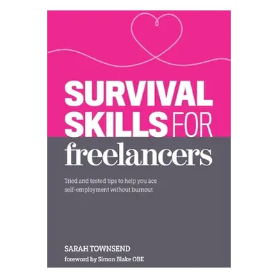 "Survival Skills for Freelancers: Tried and Tested Tips to Help You Ace Self-Employment Without 