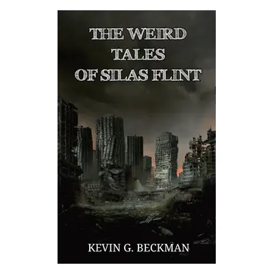 "The Weird Tales of Silas Flint" - "" ("Beckman Kevin")(Paperback)