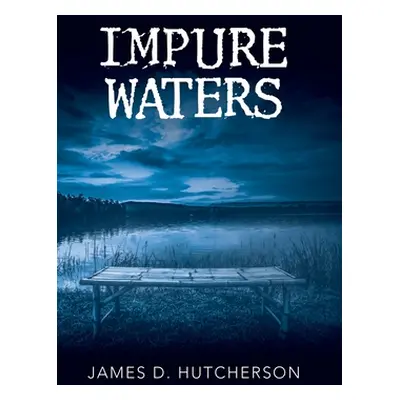 "Impure Waters" - "" ("Hutcherson James D.")(Pevná vazba)