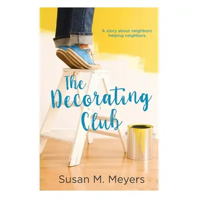 "The Decorating Club: A story about neighbors helping neighbors" - "" ("Meyers Susan M.")(Paperb