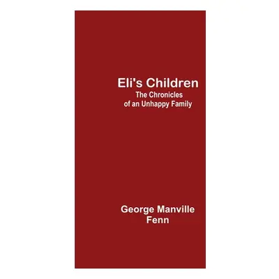 "Eli's Children: The Chronicles of an Unhappy Family" - "" ("Manville Fenn George")(Paperback)