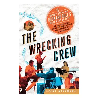 "Wrecking Crew: The Inside Story of Rock and Roll's Best-Kept Secret" - "" ("Hartman Kent")(Pevn