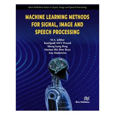 "Machine Learning Methods for Signal, Image and Speech Processing" - "" ("Jabbar Meerja A.")(Pev