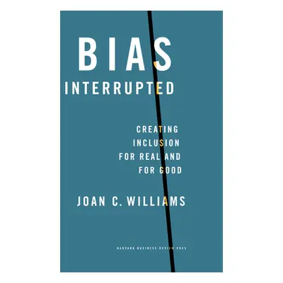 "Bias Interrupted: Creating Inclusion for Real and for Good" - "" ("Williams Joan C.")(Pevná vaz