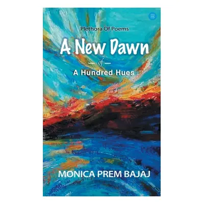 "A New Dawn Of A Hundred Hues" - "" ("Bajaj Monica Prem")(Paperback)