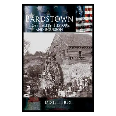 "Bardstown: Hospitality, History and Bourbon" - "" ("Hibbs Dixie")(Pevná vazba)