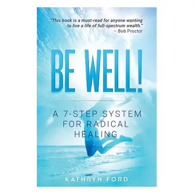 "Be Well: A 7-Step System for Radical Healing" - "" ("Ford Kathryn")(Paperback)