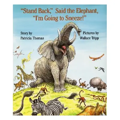 "Stand Back, Said the Elephant, I'm Going to Sneeze!" - "" ("Thomas Patricia")(Pevná vazba)