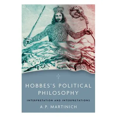 "Hobbes's Political Philosophy: Interpretation and Interpretations" - "" ("Martinich A. P.")(Pev