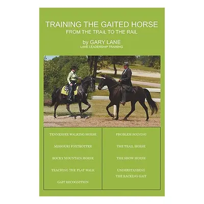 "Training the Gaited Horse: From the Trail to the Rail" - "" ("Lane Gary")(Paperback)