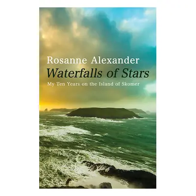 "Waterfalls of Stars: My Ten Years on the Island of Skomer" - "" ("Alexander Rosanne")(Pevná vaz