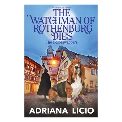 "The Watchman of Rothenburg Dies: A German Cozy Mystery" - "" ("Licio Adriana")(Paperback)