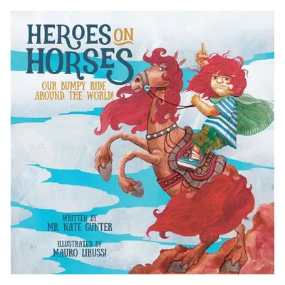 "Heroes on Horses: Our bumpy ride around the world!" - "" ("Gunter Nate")(Paperback)