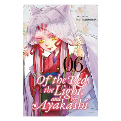 "Of the Red, the Light, and the Ayakashi, Volume 6" - "" ("Haccaworks*")(Paperback)