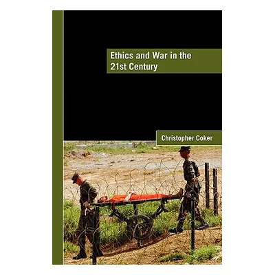 "Ethics and War in the 21st Century" - "" ("Coker Christopher")(Paperback)