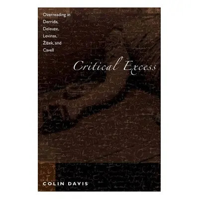 "Critical Excess: Overreading in Derrida, Deleuze, Levinas, A'Iaek and Cavell" - "" ("Davis Coli