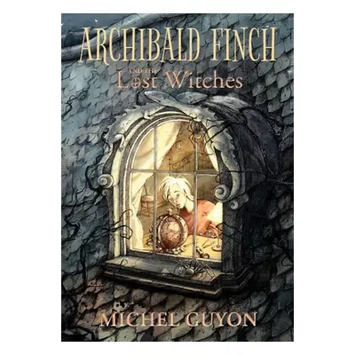 "Archibald Finch and the Lost Witches, 1" - "" ("Guyon Michel")(Pevná vazba)