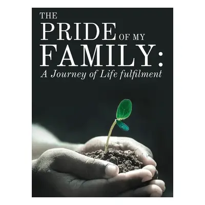 "The Pride of My Family: A Journey of Life Fulfilment From Mustard Seed to a Huge Iroko Tree" - 