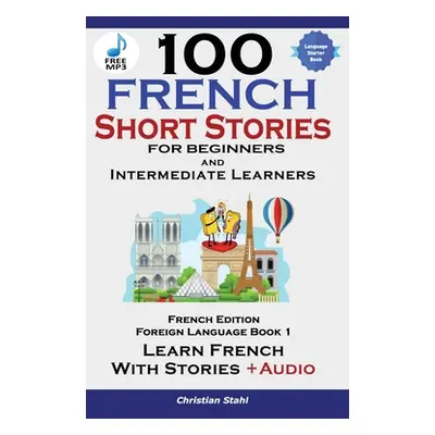 "100 French Short Stories for Beginners Learn French with Stories Including Audiobook" - "" ("St